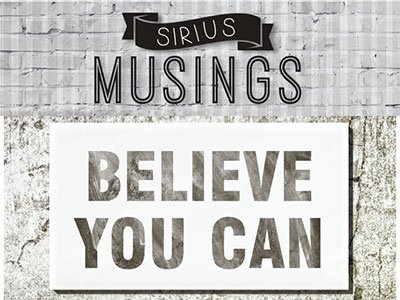 Sirius Musings: Believe You Can